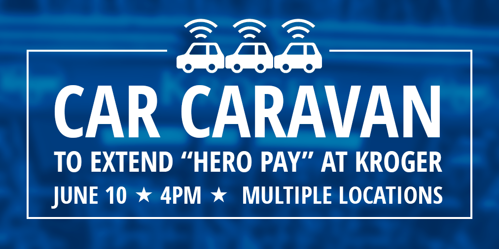 June 10: Car Caravan Protest for “Hero Pay” at Kroger!